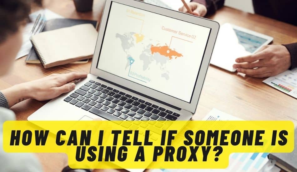 How Can I Tell If Someone Is Using a Proxy